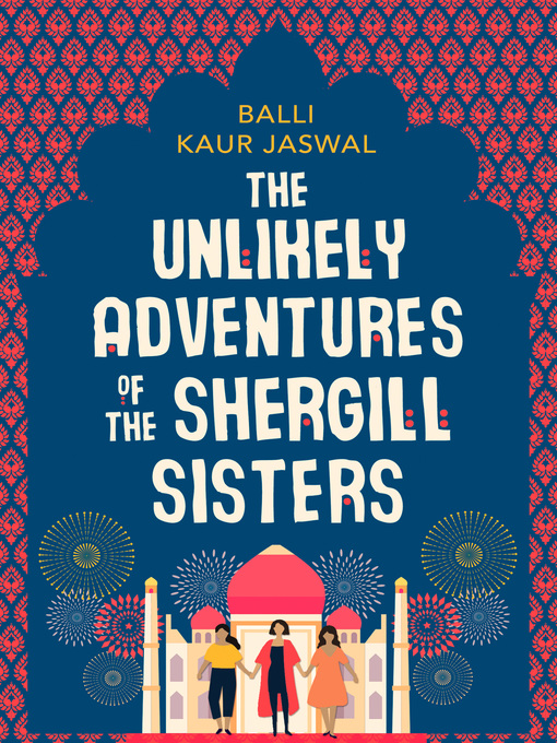 Title details for The Unlikely Adventures of the Shergill Sisters by Balli Kaur Jaswal - Available